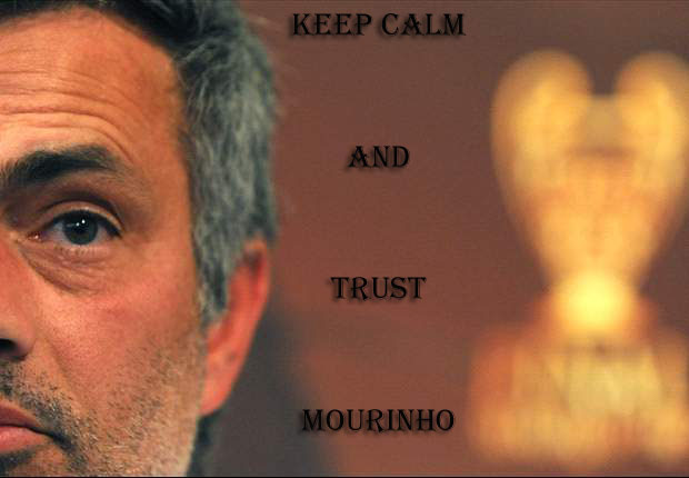 Keep calm and  trust Mourinho